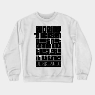 Judging a person does not define who they are Crewneck Sweatshirt